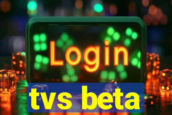 tvs beta